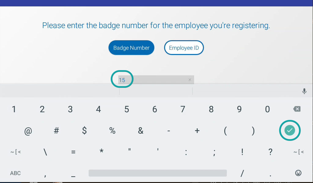 the badge number and employee id buttons are at the top of the screen, the value is entered in the field below them, the checkmark icon is on the right side of the screen
